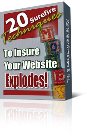 "20 Surefire Techniques To Insure Your Website Explodes!"