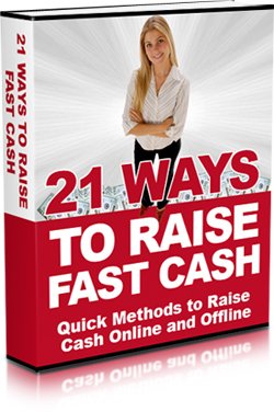 21 Ways to Raise Fast Cash: Quick Methods to Raise Cash Online and Offline