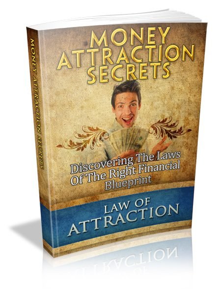 Money Attraction Secrets: Discovering The Laws Of The Right Financial Blueprint.