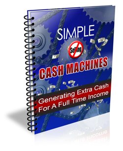 SIMPLE CASH MACHINES Generating Extra Cash For A Full Time Income
