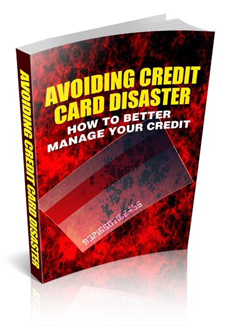 AVOIDING CREDIT CARD DISASTER HOW TO BETTER MANAGE YOUR CREDIT