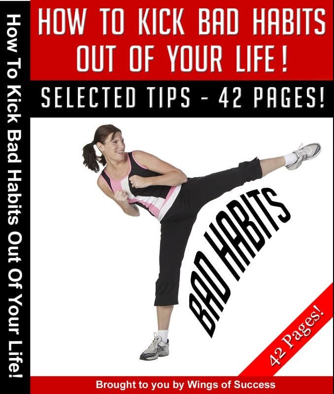 How To Kick Bad Habits Out Of Your Life!