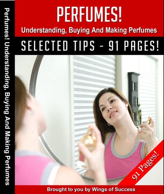 Perfumes! Understanding, Buying And Making Perfumes!