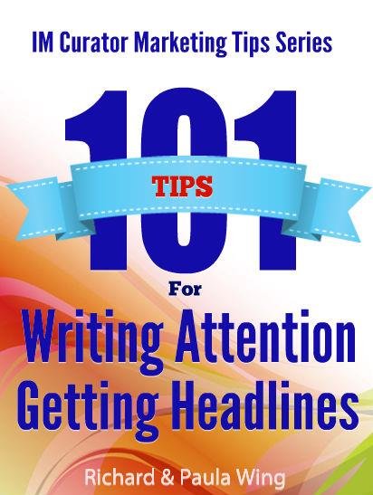 Richard & Paula Wing’s IM Curator - 101 Tips For Writing Attention Getting Headlines