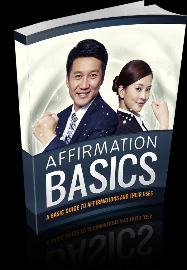 Affirmation Basics: A Basic Guide To Affirmations And Their Uses