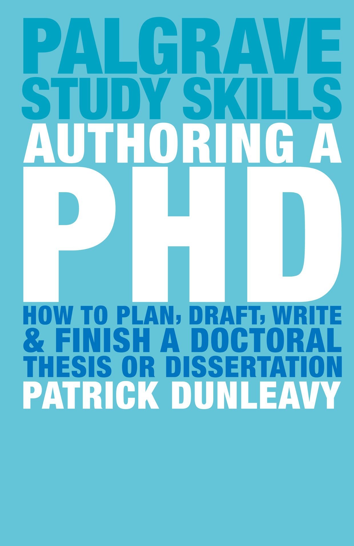 Authoring a PhD: How to plan, draft, write & finish a doctoral thesis or dissertation