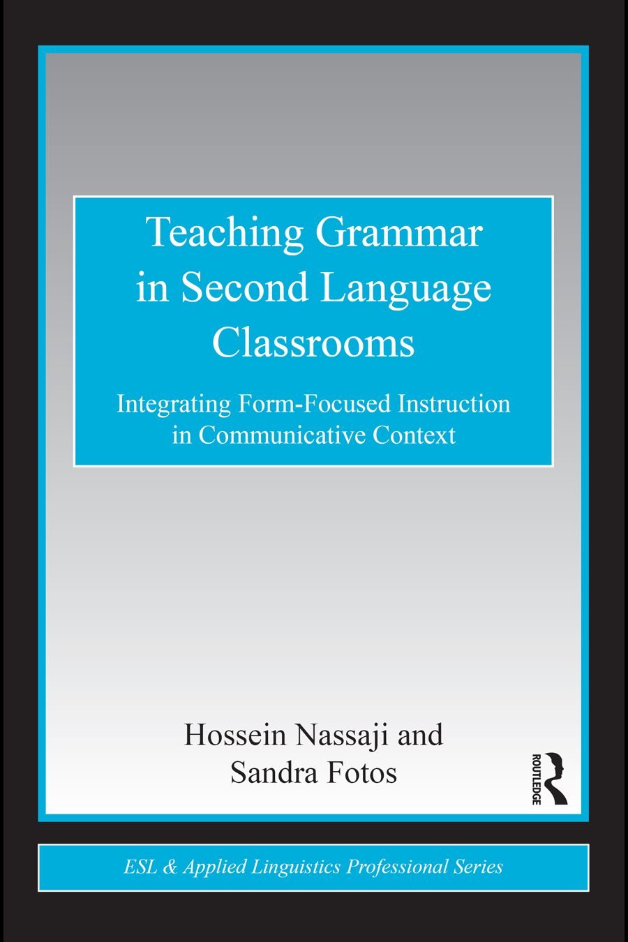 Teaching Grammar in Second Language Classrooms: Integrating Form-Focused Instruction in Communicative Context