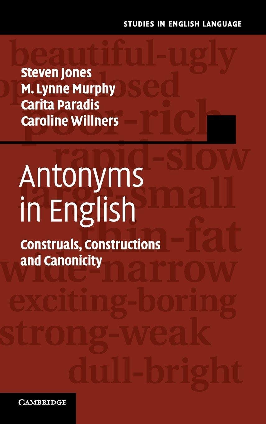 Antonyms in English Construals, Constructions and Canonicity