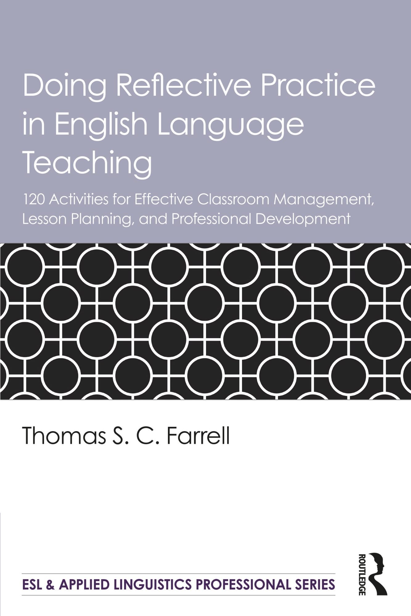 Doing Reflective Practice in English Language Teaching: 120 Activities for Effective Classroom Management, Lesson Planning, and Professional Development