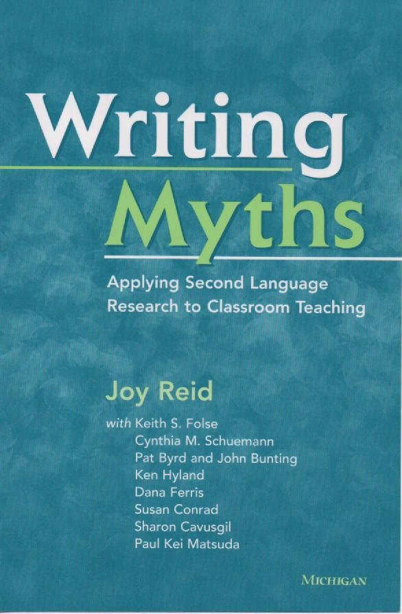 Writing Myths: Applying Second Language Research to Classroom Teaching