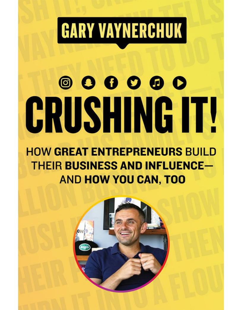 Crushing It! How Great Entrepreneurs Build Their Business and Influence—and How You Can, Too